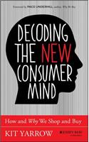 Decoding the New Consumer Mind: How and Why We Shop and Buy