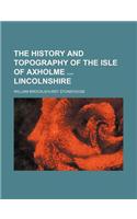 The History and Topography of the Isle of Axholme Lincolnshire