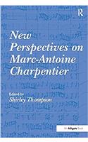 New Perspectives on Marc-Antoine Charpentier