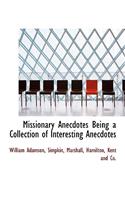 Missionary Anecdotes Being a Collection of Interesting Anecdotes