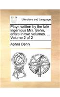 Plays Written by the Late Ingenious Mrs. Behn, Entire in Two Volumes. ... Volume 2 of 2