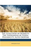 The Evolution of Modesty: The Phenomena of Sexual Periodicity; Auto-Erotism: The Phenomena of Sexual Periodicity; Auto-Erotism