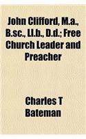 John Clifford, M.A., B.SC., LL.B., D.D.; Free Church Leader and Preacher