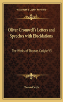 Oliver Cromwell's Letters and Speeches with Elucidations: The Works of Thomas Carlyle V3(English)