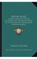 Seven Ages: A Brief Narrative of the Pilgrimage of the Human Mind as It Has Affected the English Speaking World