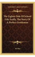 The Lighter Side Of School Life; Scally, The Story Of A Perfect Gentleman: (English)