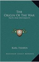 The Origin of the War: Facts and Documents