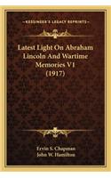 Latest Light On Abraham Lincoln And Wartime Memories V1 (1917)