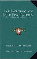 By Grace Through Faith Plus Nothing