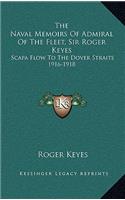 The Naval Memoirs Of Admiral Of The Fleet, Sir Roger Keyes