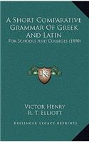 A Short Comparative Grammar of Greek and Latin: For Schools and Colleges (1890)