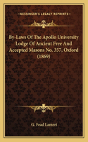 By-Laws Of The Apollo University Lodge Of Ancient Free And Accepted Masons No. 357, Oxford (1869)