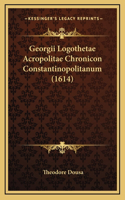 Georgii Logothetae Acropolitae Chronicon Constantinopolitanum (1614)