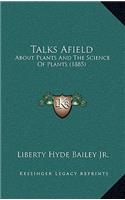 Talks Afield: About Plants And The Science Of Plants (1885)
