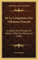 De La Competence Des Tribunaux Francais