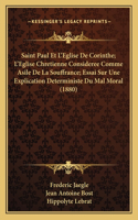 Saint Paul Et L'Eglise De Corinthe; L'Eglise Chretienne Consideree Comme Asile De La Souffrance; Essai Sur Une Explication Deterministe Du Mal Moral (1880)