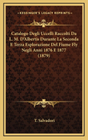 Catalogo Degli Uccelli Raccolti Da L. M. D'Albertis Durante La Seconda E Terza Esplorazione Del Fiume Fly Negli Anni 1876 E 1877 (1879): (Italian)