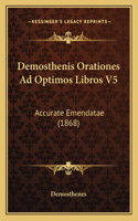 Demosthenis Orationes Ad Optimos Libros V5: Accurate Emendatae (1868)