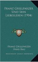 Franz Grillparzer Und Sein Liebesleben (1904)