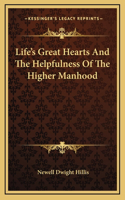 Life's Great Hearts And The Helpfulness Of The Higher Manhood