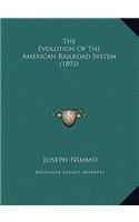 The Evolution Of The American Railroad System (1893)