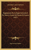 Regolamento Per La Regia Universita E Per Tutte Le Scuole Del Ducato Di Genova (1827)