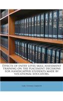 Effects of Entry Level Skill Assessment Training on the Placement Decisions for Handicapped Students Made by Vocational Educators.