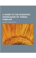 A Guide to the Scientific Knowledge of Things Familiar