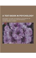 A Text-Book in Psychology; An Attempt to Found the Science of Psychology on Experience, Metaphysics, and Mathematics: (English)