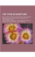 The Tithe in Scripture; Being Chapters from the Sacred Tenth with a Revised Bibliography on Tithe-Paying and Systematic and Proportionate Giving