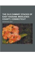 The Old Chimney Stacks of East Haddam, Middlesex County, Connecticut: (English)