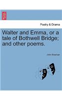 Walter and Emma, or a Tale of Bothwell Bridge; And Other Poems.