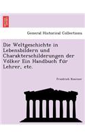 Die Weltgeschichte in Lebensbildern Und Charakterschilderungen Der Vo Lker Ein Handbuch Fu R Lehrer, Etc.