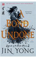 A Bond Undone: The Definitive Edition(2 Legends of the Condor Heroes)