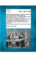 People of the State of Illinois, Defendant in Error, vs. William Bross Lloyd, L.E. Katterfeld, Jack Carney, Perry Shipman, L.K. England, Ludwig Lore, Karl F. Sandberg, Oscar Jesse Brown, N.J. Christensen, Edgar Owens, Samuel Ash, James A....