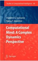 Computational Mind: A Complex Dynamics Perspective. Studies in Computational Intelligence, Volume 60.: (Studies in Computational Intelligence)