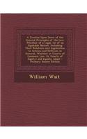 A Treatise Upon Some of the General Principles of the Law: Whether of a Legal, or of an Equitable Nature, Including Their Relations and Application to Actions and Defenses in General, Whether in Courts of Co