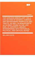 The Harleian Miscellany: Or, a Collection of Scarce, Curious, and Entertaining Pamphlets and Tracts, as Well in Manuscripts as in Print, Found in the Late Earl of Oxford's L
