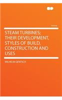 Steam Turbines; Their Development, Styles of Build, Construction and Uses