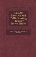 Hints on Elocution and Public Speaking - Primary Source Edition