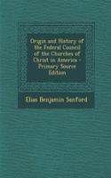 Origin and History of the Federal Council of the Churches of Christ in America - Primary Source Edition: (English)