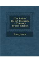 The Ladies' Pocket Magazine - Primary Source Edition