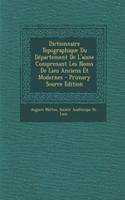 Dictionnaire Topographique Du Departement de L'Aisne Comprenant Les Noms de Lieu Anciens Et Modernes