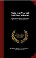 Forty-four Years of the Life of a Hunter: Being Reminiscences of Meshach Browning, a Maryland Hunter