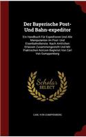 Der Bayerische Post- Und Bahn-Expeditor