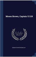 Moses Brown, Captain U.S.N
