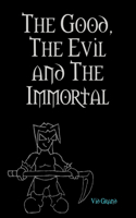 Good, The Evil and The Immortal