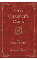 Old Christie's Cabin (Classic Reprint)