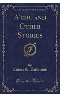 A'Chu and Other Stories (Classic Reprint)