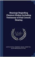 Hearings Regarding Clarence Hiskey Including Testimony of Paul Crouch. Hearing